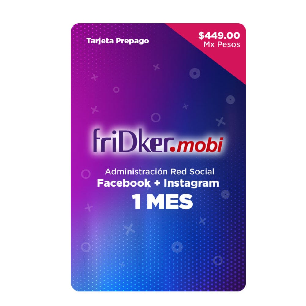 friDker mobi administración redes sociales facebook+instagram 1 mes $449, tarjeta prepago