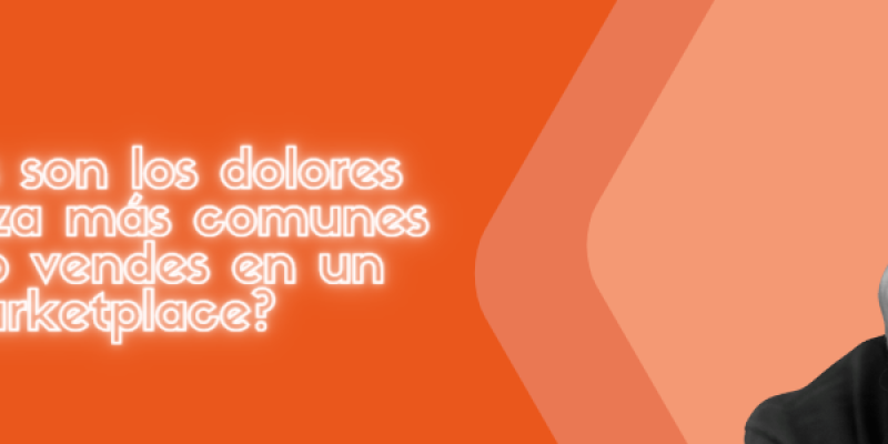 ¿Cuáles son los dolores de cabeza más comunes cuando vendes en un marketplace?