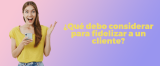 Qué debo considerar para fidelizar a un cliente